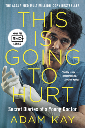 This is Going to Hurt: Secret Diaries of a Young Doctor by Adam Kay