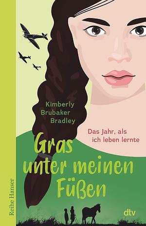 Gras unter meinen Füßen: Das Jahr, als ich leben lernte | Ausgezeichnet mit dem Luchs der ZEIT und Radio Bremen by Kimberly Brubaker Bradley