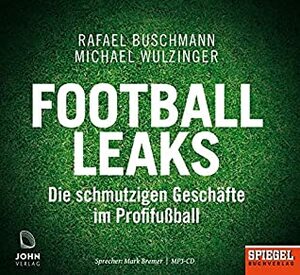 Football Leaks: Die schmutzigen Geschäfte im Profifußball - Ein SPIEGEL-Hörbuch by Michael Wulzinger, Rafael Buschmann