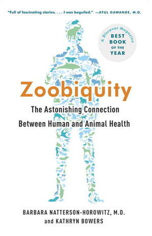 Zoobiquity: What Animals Can Teach Us About Being Human by Kathryn Bowers, Barbara Natterson-Horowitz