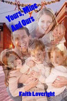 Yours, Mine and Ours by Faith Loveright