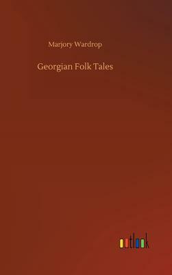 Georgian Folk Tales by Marjory Wardrop