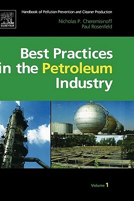 Handbook of Pollution Prevention and Cleaner Production Vol. 1: Best Practices in the Petroleum Industry by Nicholas P. Cheremisinoff, Paul E. Rosenfeld