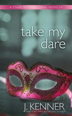 Take My Dare: A Stark International Novella by J. Kenner