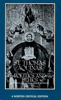 St. Thomas Aquinas on Politics and Ethics by St. Thomas Aquinas