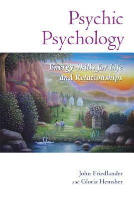 Psychic Psychology: Energy Skills for Life and Relationships by Gloria Hemsher, John Friedlander
