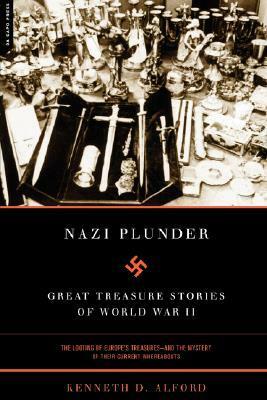 Nazi Plunder: Great Treasure Stories Of World War II by Kenneth D. Alford, Larry C. Bush