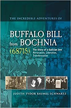 The Incredible Adventures of Buffalo Bill from Bochnia (68715): The Story of a Galician Jew - Persecution, Liberation, Transformation by Judith Tydor Baumel-schwartz