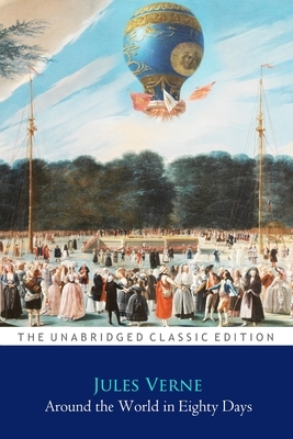 Around the World in Eighty Days By Jules Verne ''Annotated Classic Edition'' by Jules Verne