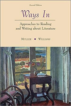 Ways In: Approaches to Reading and Writing about Literature by John A. Williams, Gilbert H. Muller