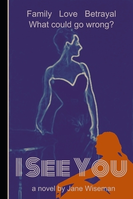 I See You: Family. Love. Betrayal. What could go wrong? by Jane Wiseman