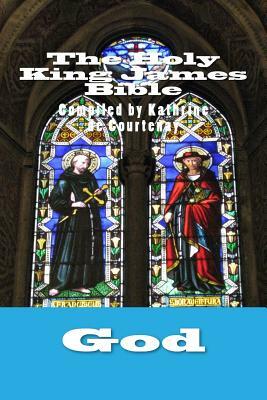 The Holy King James Bible by Kathrine De Courtenay, God