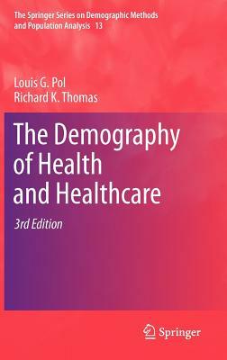 The Demography of Health and Healthcare by Richard K. Thomas, Louis G. Pol
