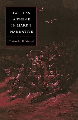 Faith as a Theme in Mark's Narrative by Christopher D. Marshall