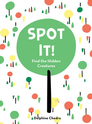 Spot It!: Find the Hidden Creatures by Delphine Chedru