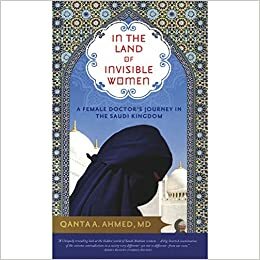 The Land Of The Invisible Women by Qanta A. Ahmed