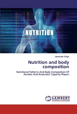 Nutrition and body composition by Jaswinder Singh