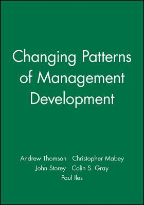 Changing Patterns of Management Development by Andrew Thomson, John Storey, Christopher Mabey