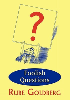 Foolish Questions by Rube Goldberg