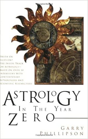 Astrology in the Year Zero (Astrology Now) by Garry Phillipson, Frank C. Clifford