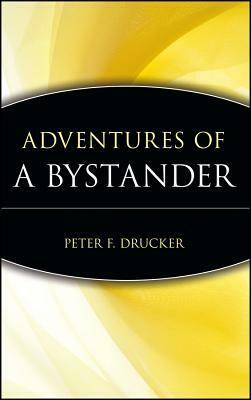 Adventures of a Bystander by Peter F. Drucker