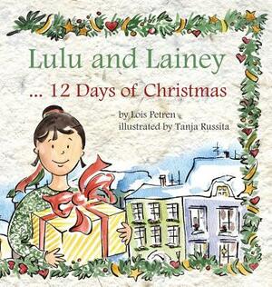 Lulu and Lainey ... 12 Days of Christmas by Lois Petren