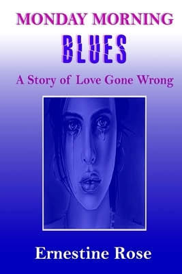 Monday Morning Blues: A Story of Love Gone Wrong by Ernestine Rose