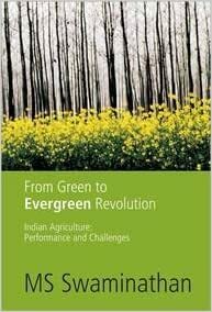 From Green to Evergreen Revolution: Indian Agriculture: Performance and Challenges by M.S. Swaminathan