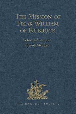 The Mission of Friar William of Rubruck: His Journey to the Court of the Great Khan Möngke, 1253-1255 by 