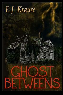 Ghost Betweens by E. J. Krause