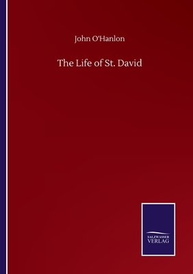 The Life of St. David by John O'Hanlon