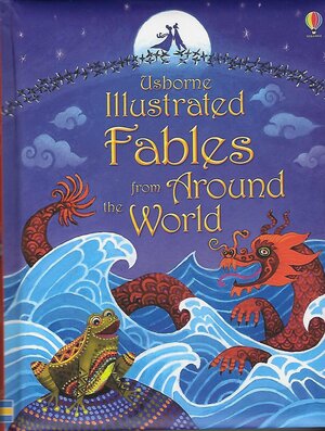 Usborne Illustrated Fables from Around the World by Rosie Hore, Rosie Dickins, Sam Baer, Susanna Davidson