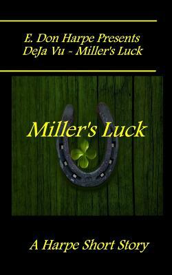 E. Don Harpe Presents DeJa Vu - Miller's Luck by E. Don Harpe