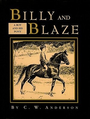 Billy and Blaze: A Boy and His Pony by C. W. Anderson