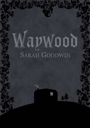 Waywood by Sarah Goodwin