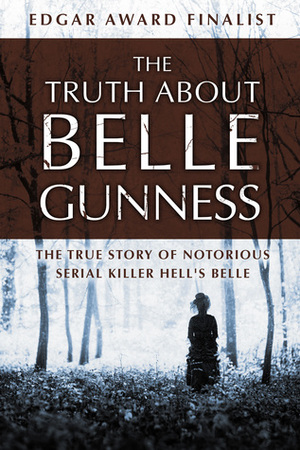 The Truth about Belle Gunness: The True Story of Notorious Serial Killer Hell's Belle by Lillian de la Torre
