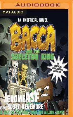 Bacca and the Skeleton King: An Unofficial Minecrafter's Adventure by Jeromeasf, Scott Kenemore