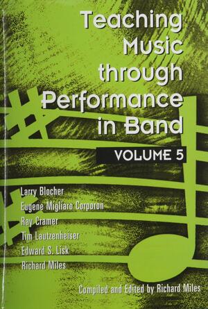 Teaching Music Through Performance in Band by Larry Blocher