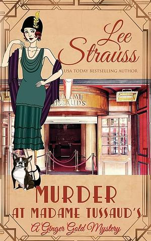 Murder at Madame Tussaud's: a 1920s cozy historical mystery by Lee Strauss, Lee Strauss