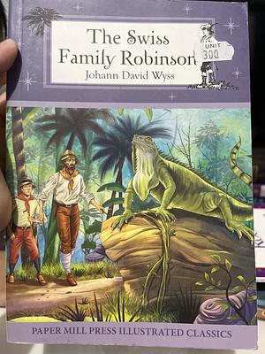 The Swiss Family Robinson by Johann David Wyss