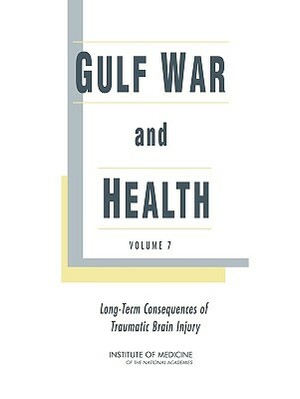 Gulf War and Health: Volume 7: Long-Term Consequences of Traumatic Brain Injury by Institute of Medicine, Board on Population Health and Public He, Committee on Gulf War and Health Brain I
