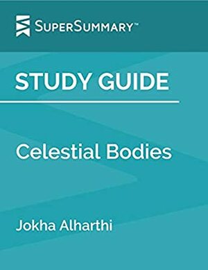 Study Guide: Celestial Bodies by Jokha Alharthi (SuperSummary) by SuperSummary