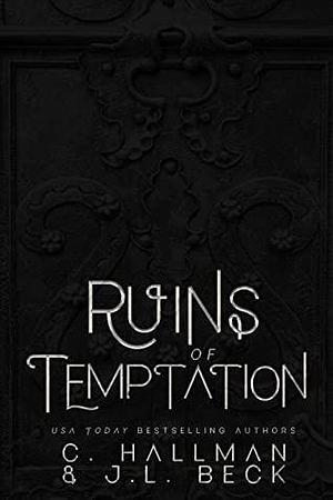 Ruins of Temptation : A Dark Forbidden Romance by J.L. Beck, C. Hallman