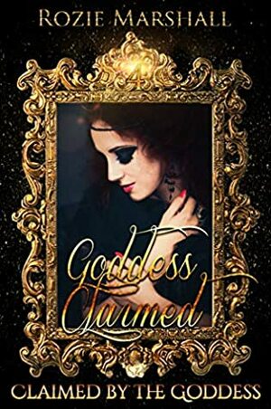Goddess Claimed by Rozie Marshall