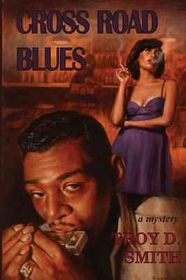 Cross Road Blues by Troy D. Smith