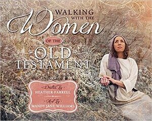 Walking with the Women of the Old Testament by Heather Farrell, Mandy Williams