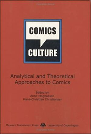 Comics & Culture: Analytical And Theoretical Approaches To Comics by Hans-Christian Christiansen, Magnussen, Anne Magnussen