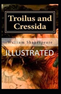 Troilus and Cressida Illustrated by William Shakespeare