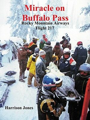 Miracle on Buffalo Pass: Rocky Mountain Airways Flight 217 by Harrison Jones