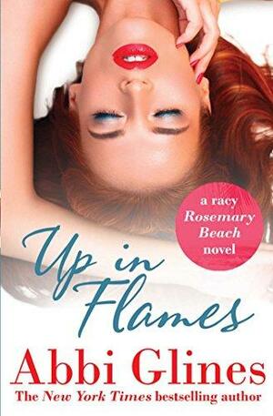 Up in Flames: A Rosemary Beach Novel, Book 14 by Abbi Glines